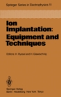 Ion Implantation: Equipment and Techniques : Proceedings of the Fourth International Conference Berchtesgaden, Fed. Rep. of Germany, September 13-17, 1982 - eBook