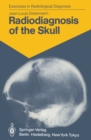 Radiodiagnosis of the Skull : 103 Radiological Exercises for Students and Practitioners - eBook