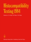 Histocompatibility Testing 1984 : Report on the Ninth International Histocompatibility Workshop and Conference Held in Munich, West Germany, May 6-11, 1984 and in Vienna, Austria, May 13-15, 1984 - eBook