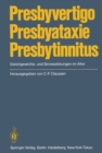 Presbyvertigo Presbyataxie Presbytinnitus : Gleichgewichts- und Sinnesstorungen im Alter - eBook