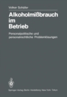 Alkoholmibrauch im Betrieb : Personalpolitische und personalrechtliche Problemlosungen - eBook