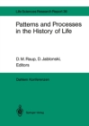 Patterns and Processes in the History of Life : Report of the Dahlem Workshop on Patterns and Processes in the History of Life Berlin 1985, June 16-21 - eBook