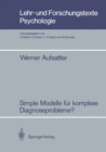 Simple Modelle fur komplexe Diagnoseprobleme? : Zur Robustheit probabilistischer Diagnoseverfahren gegenuber vereinfachenden Modellannahmen - eBook