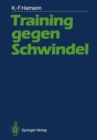 Training gegen Schwindel : Mechanismen der vestibularen Kompensation und ihre therapeutische Anwendung - eBook