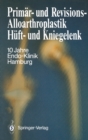 Primar- und Revisions-Alloarthroplastik Huft- und Kniegelenk : 10 Jahre Endo-Klinik Hamburg - eBook