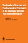 The Interface Structure and Electrochemical Processes at the Boundary Between Two Immiscible Liquids - eBook
