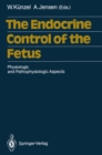 The Endocrine Control of the Fetus : Physiologic and Pathophysiologic Aspects - eBook