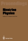 Neutrino Physics : Proceedings of an International Workshop Held in Heidelberg, October 20-22,1987 - eBook