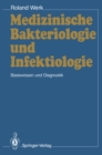Medizinische Bakteriologie und Infektiologie : Basiswissen und Diagnostik - eBook