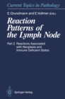 Reaction Patterns of the Lymph Node : Part 2 Reactions Associated with Neoplasia and Immune Deficient States - eBook