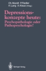 Depressionskonzepte heute: Psychopathologie oder Pathopsychologie? - eBook
