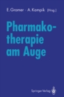 Pharmakotherapie am Auge : Internationales Symposium der Universitatsaugenklinik Wurzburg 10. November 1990 - eBook