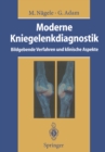 Moderne Kniegelenkdiagnostik : Bildgebende Verfahren und klinische Aspekte - eBook