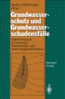 Grundwasserschutz und Grundwasserschadensfalle : Anforderungen an Vorsorge-, Erkundungs- und Sanierungsmanahmen - eBook