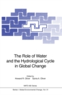 The Role of Water and the Hydrological Cycle in Global Change - eBook