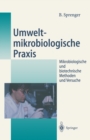 Umweltmikrobiologische Praxis : Mikrobiologische und biotechnische Methoden und Versuche - eBook