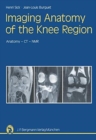 Imaging Anatomy of the Knee Region : Anatomy-CT-NMR Frontal Slices, Sagittal Slices, Horizontal Slices - Book