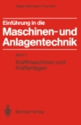 Einfuhrung in die Maschinen- und Anlagentechnik : Band 1: Kraftmaschinen und Kraftanlagen - eBook