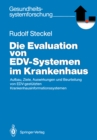 Die Evaluation von EDV-Systemen im Krankenhaus : Aufbau, Ziele, Auswirkungen und Beurteilung von EDV-gestutzten Krankenhausinformationssystemen - eBook