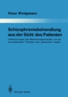 Schizophreniebehandlung aus der Sicht des Patienten : Untersuchungen des Behandlungsverlaufes und der neuroleptischen Therapie unter pathischem Aspekt - eBook