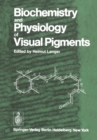 Biochemistry and Physiology of Visual Pigments : Symposium Held at Institut fur Tierphysiologie, Ruhr-Universitat Bochum/W. Germany, August 27-30, 1972 - eBook