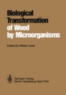 Biological Transformation of Wood by Microorganisms : Proceedings of the Sessions on Wood Products Pathology at the 2nd International Congress of Plant Pathology September 10-12, 1973, Minneapolis/USA - eBook