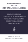 Physik des Taglichen Lebens : Eine Anleitung zu Physikalischem Denken und zum Verstandnis der Physikalischen Entwicklung - eBook