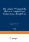 The General Problem of the Motion of Coupled Rigid Bodies About a Fixed Point - Book