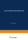 Allgemeine Physiologie : Eine Systematische Darstellung der Grundlagen Sowie der Allgemeinen Ergebnisse und Probleme der Lehre vom Tierischen und Pflanzlichen Leben - eBook