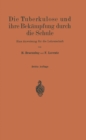 Die Tuberkulose und ihre Bekampfung durch die Schule : Eine Anweisung fur die Lehrerschaft - eBook