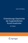 Entwicklungs-Geschichte der Augenarztlichen Kunst-Ausdrucke : Sonderabdruck aus dem Anhang zur Geschichte der Augenheilkunde, Handbuch der Gesamten Augenheilkunde, XV. Band - eBook