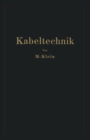 Kabeltechnik : Die Theorie, Berechnung und Herstellung des Elektrischen Kabels - eBook