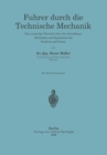 Fuhrer durch die Technische Mechanik : Eine neuartige Ubersicht uber ihre Grundlagen, Methoden und Ergebnisse fur Studium und Praxis - eBook