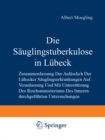 Die Sauglingstuberkulose in Lubeck : Zusammenfassung der Anlasslich der Lubecker Sauglingserkrankungen auf Veranlassung und mit Unterstutzung des Reichsministeriums des Inneren Durchgefuhrten Untersuc - eBook