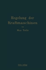 Regelung der Kraftmaschinen : Berechnung und Konstruktion der Schwungrader, des Massenausgleichs und der Kraftmaschinenregler in elementarer Behandlung - eBook