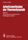 Arbeitsmethoden der Thermodynamik : Band II Thermische und kalorische Stoffeigenschaften - eBook