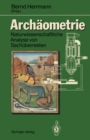 Archaometrie : Naturwissenschaftliche Analyse von Sachuberresten - eBook