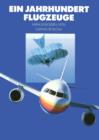 Ein Jahrhundert Flugzeuge : Geschichte Und Technik Des Fliegens - Book