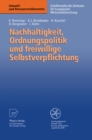 Nachhaltigkeit, Ordnungspolitik und freiwillige Selbstverpflichtung : Ordnungspolitische Grundregeln fur eine Politik der Nachhaltigkeit und das Instrument der freiwilligen Selbstverpflichtung im Umwe - eBook
