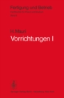 Vorrichtungen I : Einteilung, Aufgaben und Elemente der Vorrichtungen - eBook