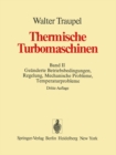 Thermische Turbomaschinen : Band 2: Geanderte Betriebsbedingungen, Regelung, mechanische Probleme, Temperaturprobleme - eBook