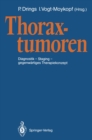 Thoraxtumoren : Diagnostik - Staging - gegenwartiges Therapiekonzept - eBook