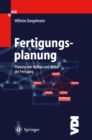 Fertigungsplanung : Planung von Aufbau und Ablauf der Fertigung Grundlagen, Algorithmen und Beispiele - eBook