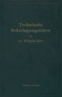 Technische Schwingungslehre : Ein Handbuch fur Ingenieure, Physiker und Mathematiker bei der Untersuchung der in der Technik angewendeten periodischen Vorgange - eBook