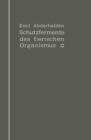 Schutzfermente des tierischen Organismus : Ein Beitrag zur Kenntnis der Abwehrmaregeln des tierischen Organismus gegen korper-, blut- und zellfremde Stoffe - eBook