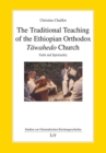 The Traditional Teaching of the Ethiopian Orthodox Tawahedo Church : Faith and Spirituality - eBook