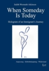 When Someday Is Today : Hologram of an Immigrant's Journey - Book