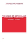 The Value of Motherland : An Introduction to a Hermeneutic Philosophy of Politics - Book