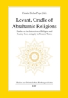 Levant, Cradle of Abrahamic Religions : Studies on the Interaction of Religion and Society from Antiquity to Modern Times - Book