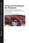 Living and Studying in the Pandemic : University Students Experiences in the GermanDanish and GermanFranco Border Regions - Book
